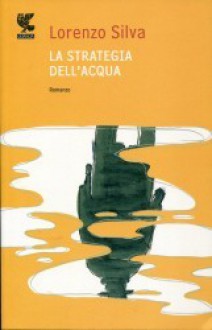 La strategia dell'acqua - Lorenzo Silva, Silvia Sichel