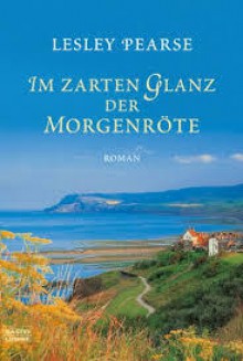 Im zarten Glanz der Morgenröte - Lesley Pearse, Michaela Link