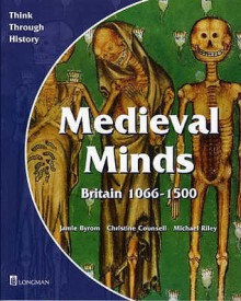 Medieval Minds (Think Through History) - Jamie Byrom, Christine Counsell