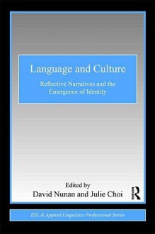 Language and Culture: Reflective Narratives and the Emergence of Identity - David Nunan, Julie Choi