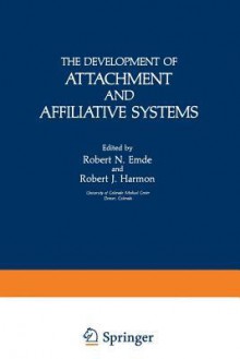 The Development of Attachment and Affiliative Systems (Topics in Developmental Psychobiology) - Robert Emde