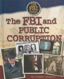 The FBI and Public Corruption - Robert Grayson