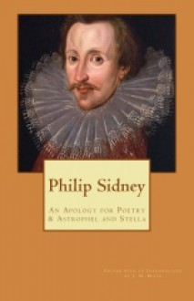 Sir Philip Sidney: An Apology for Poetry & Astrophel and Stella - Philip Sidney, J.M. Beach