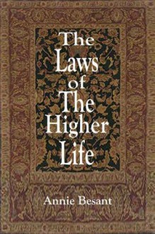 The Laws of The Higher Life - Annie Besant