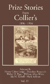 Prize Stories from Collier's: Volume Four - Henry Cabot Lodge, Theodore Roosevelt, Walter Hines Page