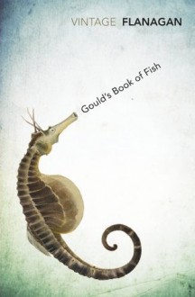 Gould's Book Of Fish - Richard Flanagan