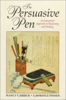 The Persuasive Pen: An Integrated Approach to Reasoning and Writing (Jones and Bartlett Series in Logic, Critical Thinking, and Scientific Method) - Tracy Hamler Carrick, Lawrence Finsen, Nancy Carrick