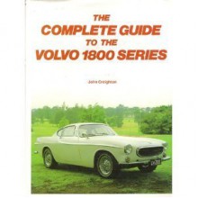 Complete Guide to the Volvo 1800 Series - John Creighton