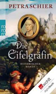 Die Eifelgräfin: Historischer Roman - Petra Schier