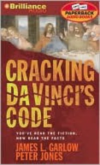 Cracking Da Vinci's Code: You've Read the Book, Now Hear the Truth (Audio) - James L. Garlow