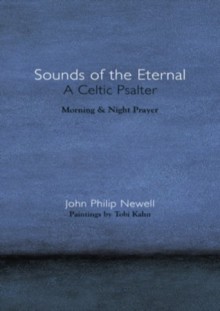 Sounds of the Eternal: A Celtic Psalter: Morning and Night Prayer - John Philip Newell, Tobi Kahn