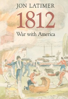 1812: War with America - Jon Latimer