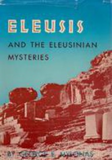 Eleusis & the Eleusinian Mysteries - George Emmanuel Mylonas