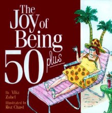 The Joy of Being 50 Plus - Allia Zobel Nolan, Roz Chast