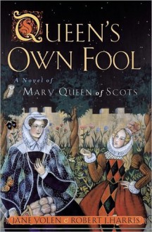 Queen's Own Fool (Stuart Quartet) - Jane Yolen, Robert J. Harris