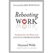 Rebooting Work Transform How You Work in the Age of Entrepreneurship - Maynard Webb