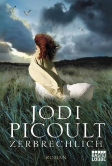 Zerbrechlich - Jodi Picoult