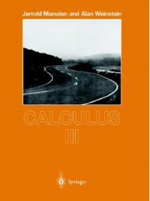 Calculus III (Undergraduate Texts in Mathematics) - Jerrold Marsden, Alan Weinstein