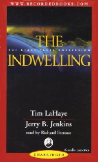 The Indwelling: The Beast Takes Possession (Left Behind #7) (Left Behind, 7) - Richard Ferrone, Jerry B. Jenkins