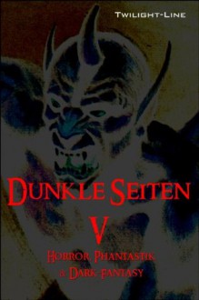 Dunkle Seiten V (German Edition) - Stacie McQueen, Marius Kuhle, Thomas Williams, Birgit Raule, Miriam Lisowski, Oliver Henzler, Marc Hartkamp, Marc Gore