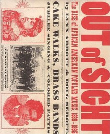 Out of Sight: The Rise of African American Popular Music, 1889-1895 - Lynn Abbott, Doug Seroff