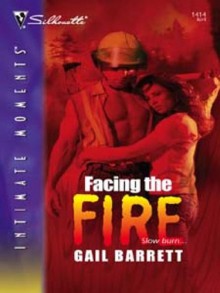 Facing The Fire (Silhouette Intimate Moments, #1414) - Gail Barrett