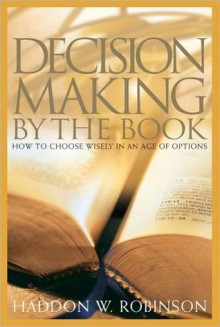 Decision Making By the Book - Haddon W. Robinson