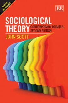 Sociological Theory: Contemporary Debates - John Scott