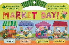 Market Day!: Colors/Shapes/Opposites/Numbers [With Pop-Up Market and Press-Out Characters] - Victoria Roberts, Tomislav Zlatic