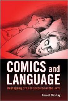 Comics and Language: Reimagining Critical Discourse on the Form - Hannah Miodrag