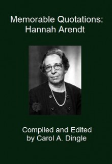 Memorable Quotations: Hannah Arendt - Carol A. Dingle