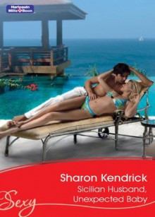 Mills & Boon : Sicilian Husband, Unexpected Baby (Italian Husbands) - Sharon Kendrick