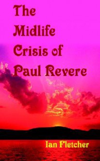 The Mid-Life Crisis of Paul Revere - Ian Fletcher