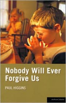 Nobody Will Ever Forgive Us - Paul Higgins