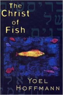 The Christ of Fish - Yoel Hoffmann, Eddie Levenston