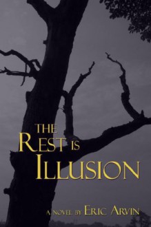 The Rest is Illusion - Eric Arvin