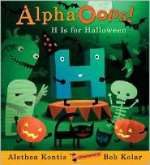 AlphaOops: H Is for Halloween - Alethea Kontis, Bob Kolar