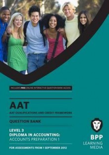 Aat - Accounts Preparation 1: Question Bank (L3) - BPP Learning Media