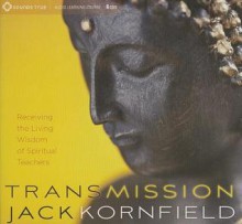 Transmission: Receiving the Living Wisdom of Spiritual Teachers - Jack Kornfield