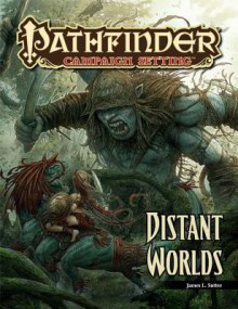 Pathfinder Campaign Setting: Distant Worlds - James L. Sutter