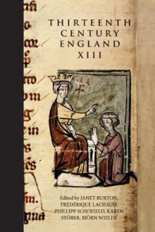 Thirteenth Century England XIII: Proceedings of the Paris Conference, 2009 - Janet Burton, Frederique Lachaud, Phillipp Schofield