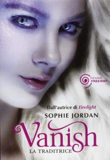 Vanish. La traditrice - Sophie Jordan