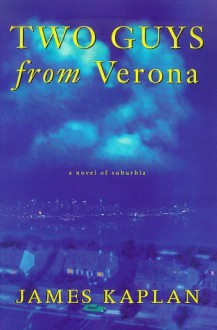 Two Guys from Verona: A Novel of Suburbia - James Kaplan