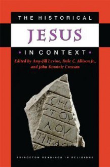 The Historical Jesus in Context - Amy-Jill Levine, John Dominic Crossan