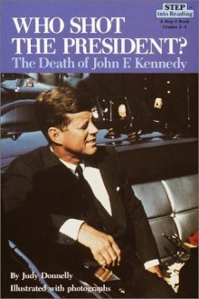 Who Shot the President? The Death of John F. Kennedy - Judy Donnelly