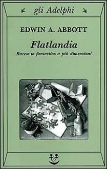 Flatlandia: Racconto fantastico a più dimensioni - Edwin A. Abbott, Masolino D'Amico, Giorgio Manganelli