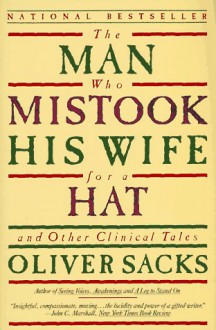 The Man Who Mistook His Wife for a Hat and Other Clinical Tales - Oliver Sacks