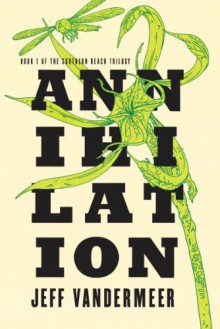 Annihilation: Book One of the Southern Reach Trilogy - Jeff VanderMeer