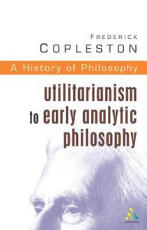 A History of Philosophy 8: Utilitarianism to Early Analytic Philosophy - Frederick Charles Copleston