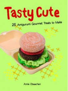 Tasty Cute: 25 Amigurumi Gourmet Treats to Make - Annie Obaachan